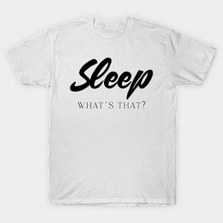 Sleep what´s that Funny Mothersday parenting Gift T-Shirt